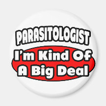 Parasitologist ... Big Deal Fridge Magnets