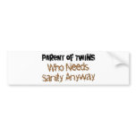 Parent of TWINS Who Needs Sanity Anyhow bumper stickers