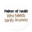 Parent of TWINS Who Needs Sanity Anyhow stickers