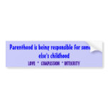 Parenthood is being responsible for someone els... bumper stickers