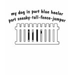 Part Blue Heeler Part Fence-Jumper t-shirts