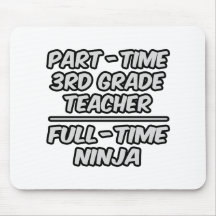 Part-Time 3rd Grade Teacher...Full-Time Ninja Mouse Pad