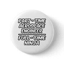 Part-Time Aerospace Engineer...Full-Time Ninja