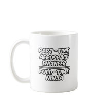 Part-Time Aerospace Engineer...Full-Time Ninja Coffee Mugs