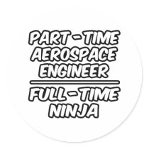 Part-Time Aerospace Engineer...Full-Time Ninja