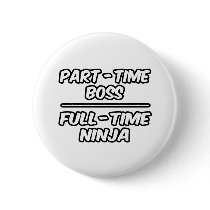Part-Time Boss...Full-Time Ninja