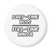 Part-Time Boss...Full-Time Ninja