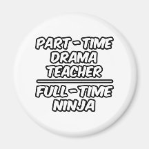 Part-Time Drama Teacher...Full-Time Ninja Fridge Magnet