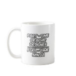 Part-Time Graphic Designer...Full-Time Ninja mugs