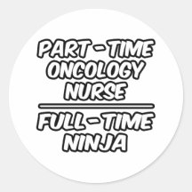 Part-Time Oncology Nurse...Full-Time Ninja Round Stickers