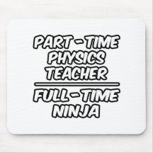 Part-Time Physics Teacher...Full-Time Ninja Mousepads