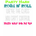 Party Hard, Rock n' Roll, We're the class you c... t-shirts