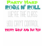 Party Hard, Rock n' Roll, We're the class you c... t-shirts
