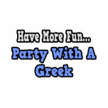 Party With A Greek t-shirts