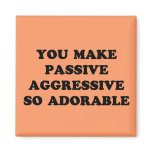 Passive Aggressive magnets