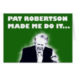 Pat Robertson Made Me Do It Blank Card