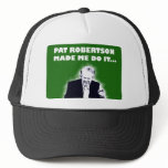 Pat Robertson Made Me Do It Cap hats