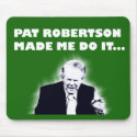 Pat Robertson Made Me Do It Mousepad