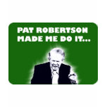 Pat Robertson Made Me Do It Tee t-shirts