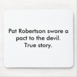 Pat Robertson swore a pact to the devil. True s... mousepads