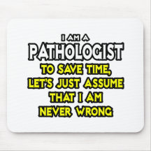 Pathologist...Assume I Am Never Wrong Mouse Pad