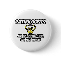 Pathologists...Regular People, Only Smarter
