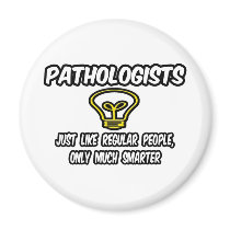 Pathologists...Regular People, Only Smarter