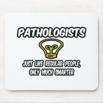 Pathologists...Regular People, Only Smarter