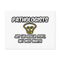 Pathologists...Regular People, Only Smarter