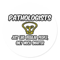 Pathologists...Regular People, Only Smarter