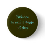 Patience is Such a Waste of Time buttons