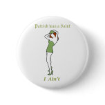 Patrick was a Saint - I ain't! buttons