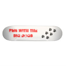 PawPrintTrail, Run with the BIG Dogs Skate Board