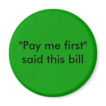 "Pay me first" said this bill magnet