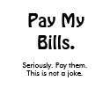 Pay My Bills t-shirts