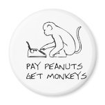 Pay peanuts, get monkeys - Magnet