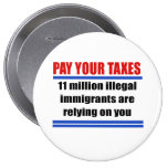 Pay your taxes. 11 millon illegals rely on you. pins