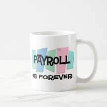 Payroll Is Forever Coffee Mugs