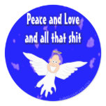 Peace and Love and all that S*** Round Sticker