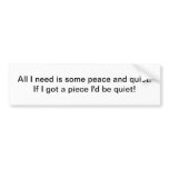 Peace and quite bumper sticker