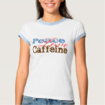 Peace, Caffeine, Love t-shirts