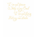 Peace deep in my Soul Shirt