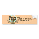 Peace Live in it or Rest in it bumper stickers