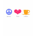 Peace, Love and Coffee T-Shirt