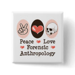 Peace Love Forensic Anthropology Button