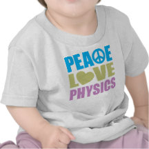 Peace Love Physics Tshirts