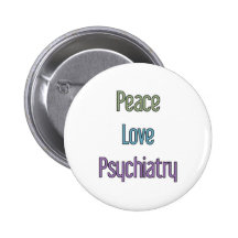 Peace, Love, Psychiatry Button