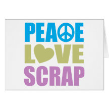 Peace Love Scrap Greeting Card