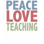 Peace Love Teaching t-shirts