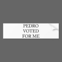Pedro Voted For Me bumper stickers